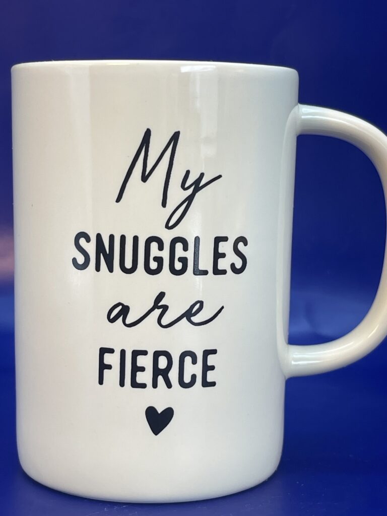 My Snuggles Are Fierce Cups